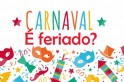 ​Carnaval é feriado? O que vai funcionar